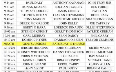 MEATH COUNTY BOARD MAIN SPONSORS BRITA.
PLEASE CHECK YOUR ENTRY.
PAIRINGS AND TIMES ARE SUBJECT TO